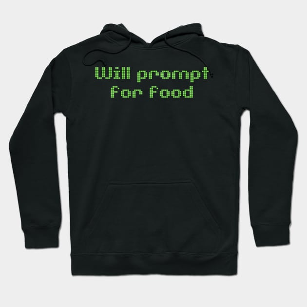 Will Prompt for food | Funny AI | Prompt Engineer | Artificial Intelligence Hoodie by octoplatypusclothing@gmail.com